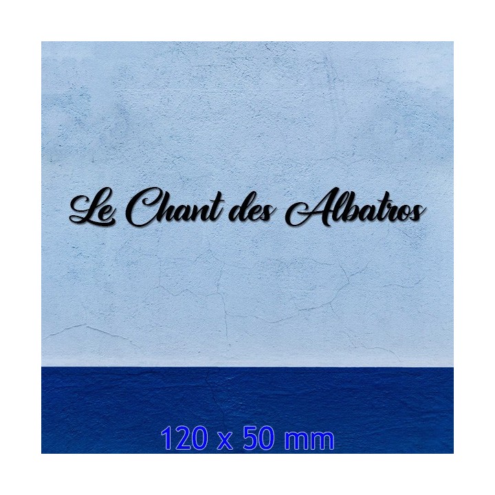 Lettres pour nom de maison en fer forgé en caractères Le Chant des Albatros. Lettres hauteur 120 x 50 mm épaisseur 6mm